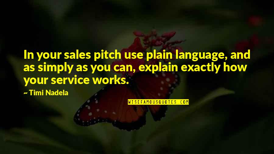 Best Sales Pitch Quotes By Timi Nadela: In your sales pitch use plain language, and