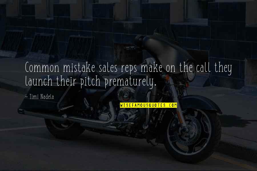 Best Sales Pitch Quotes By Timi Nadela: Common mistake sales reps make on the call