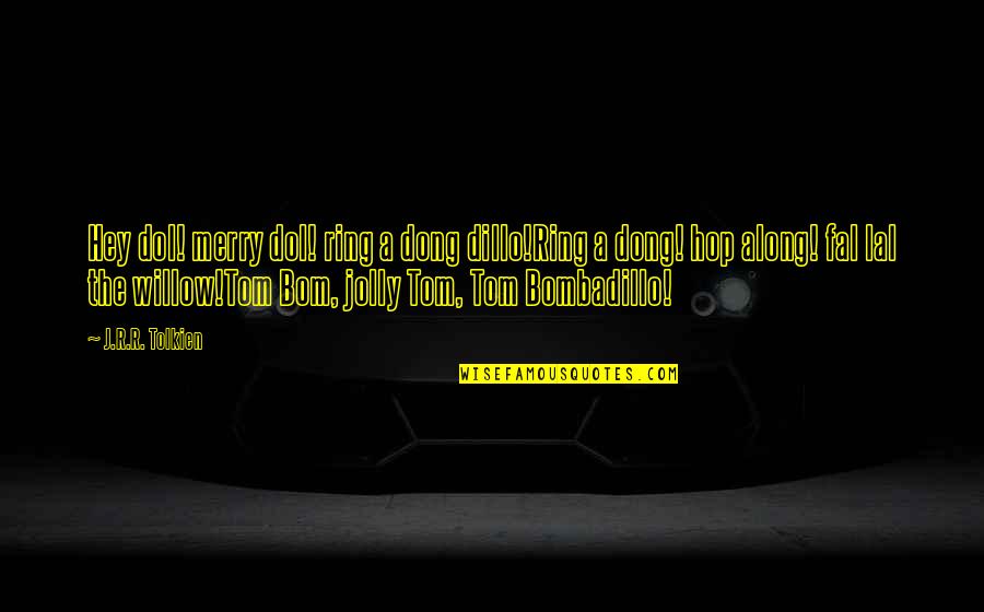 Best Sales Quote Ever Quotes By J.R.R. Tolkien: Hey dol! merry dol! ring a dong dillo!Ring Best Sales Quote Ever Quotes By J.R.R. Tolkien: Hey dol! merry dol! ring a dong dillo!Ring