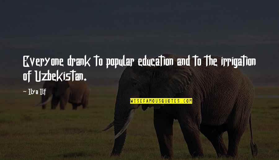 Best Sales Quote Quotes By Ilya Ilf: Everyone drank to popular education and to the