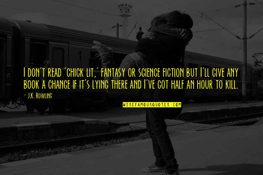 Best Sales Quote Quotes By J.K. Rowling: I don't read 'chick lit,' fantasy or science Best Sales Quote Quotes By J.K. Rowling: I don't read 'chick lit,' fantasy or science