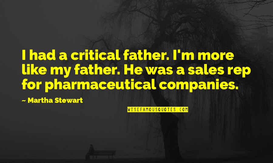 Best Sales Rep Quotes By Martha Stewart: I had a critical father. I'm more like
