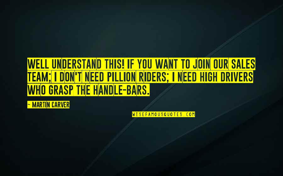Best Sales Team Quotes By Martin Carver: Well understand this! If you want to join