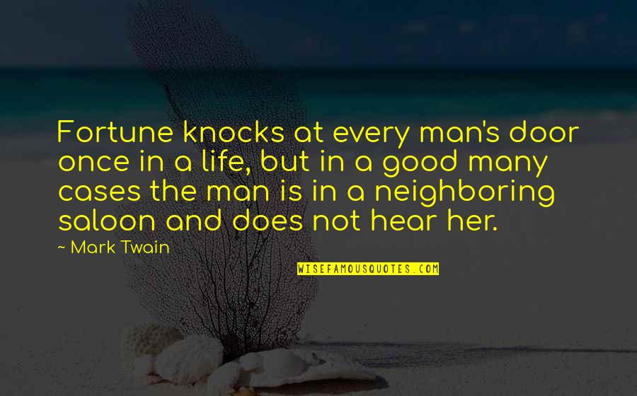 Best Saloon Quotes By Mark Twain: Fortune knocks at every man's door once in