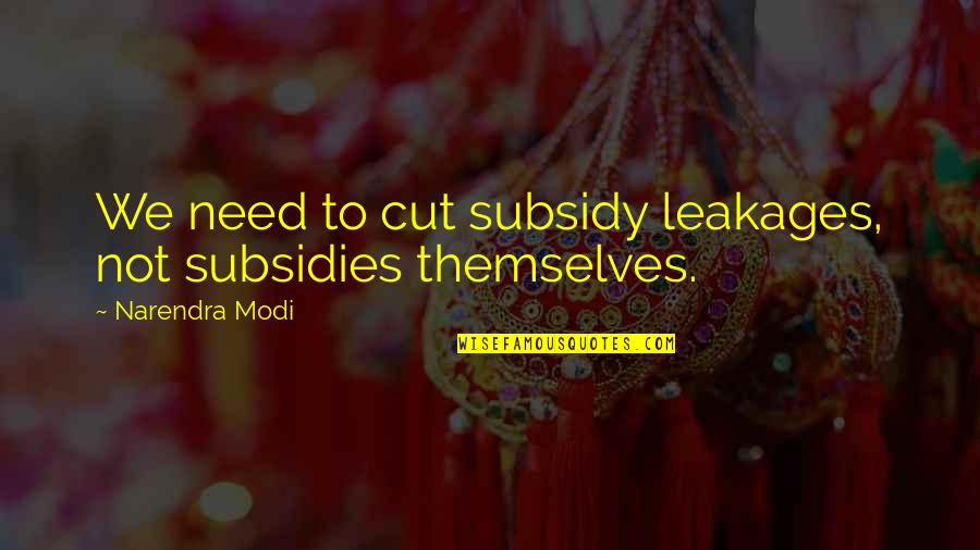 Best Saloon Quotes By Narendra Modi: We need to cut subsidy leakages, not subsidies