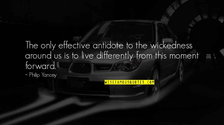 Best Saloon Quotes By Philip Yancey: The only effective antidote to the wickedness around