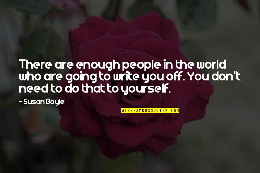 Best Salsa Dance Quotes By Susan Boyle: There are enough people in the world who Best Salsa Dance Quotes By Susan Boyle: There are enough people in the world who