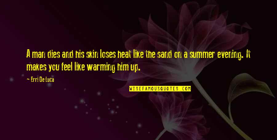 Best Salted Quotes By Erri De Luca: A man dies and his skin loses heat Best Salted Quotes By Erri De Luca: A man dies and his skin loses heat
