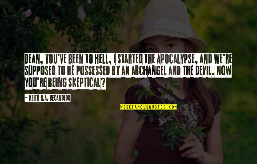 Best Sam And Dean Quotes By Keith R.A. DeCandido: Dean, you've been to Hell, I started the Best Sam And Dean Quotes By Keith R.A. DeCandido: Dean, you've been to Hell, I started the