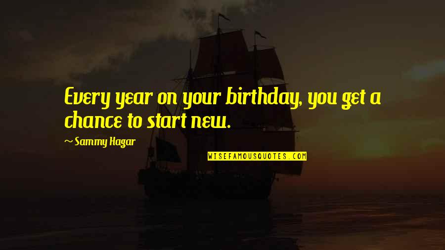Best Sammy Hagar Quotes By Sammy Hagar: Every year on your birthday, you get a