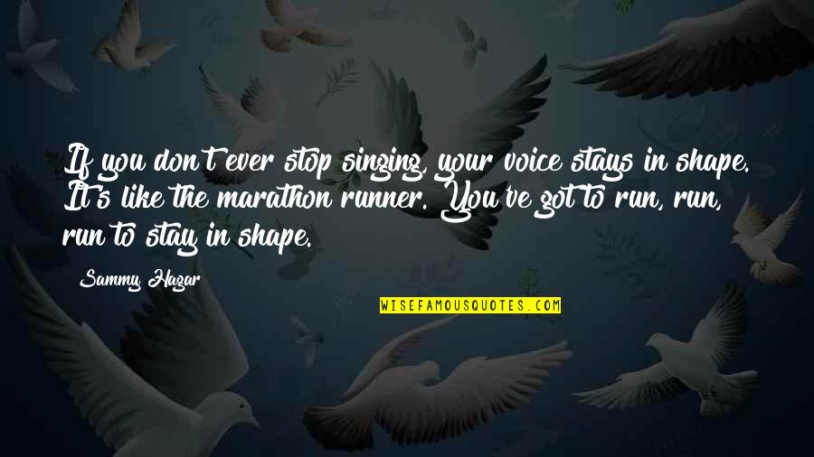 Best Sammy Hagar Quotes By Sammy Hagar: If you don't ever stop singing, your voice Best Sammy Hagar Quotes By Sammy Hagar: If you don't ever stop singing, your voice