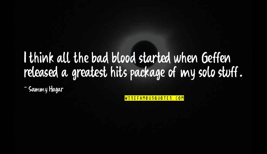 Best Sammy Hagar Quotes By Sammy Hagar: I think all the bad blood started when Best Sammy Hagar Quotes By Sammy Hagar: I think all the bad blood started when