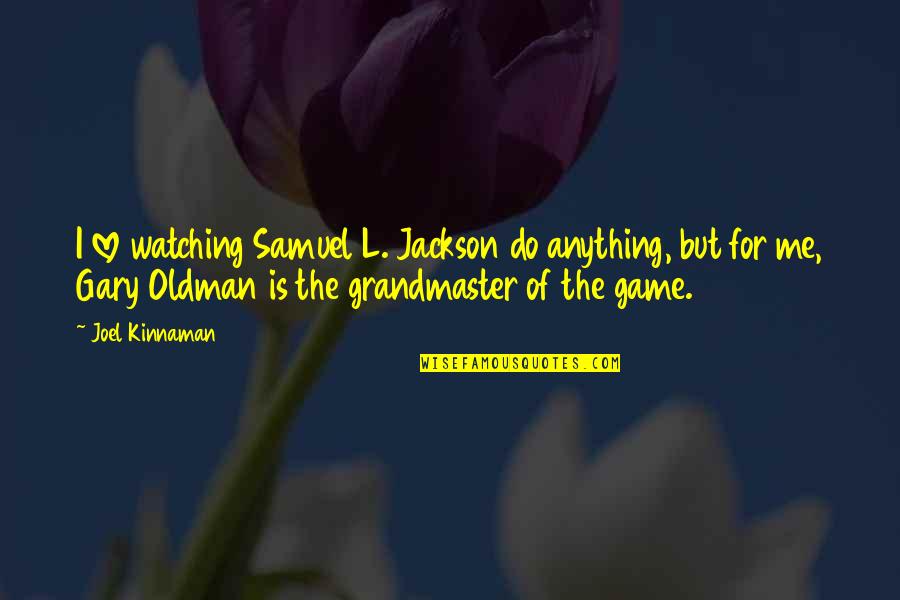 Best Samuel Jackson Quotes By Joel Kinnaman: I love watching Samuel L. Jackson do anything,