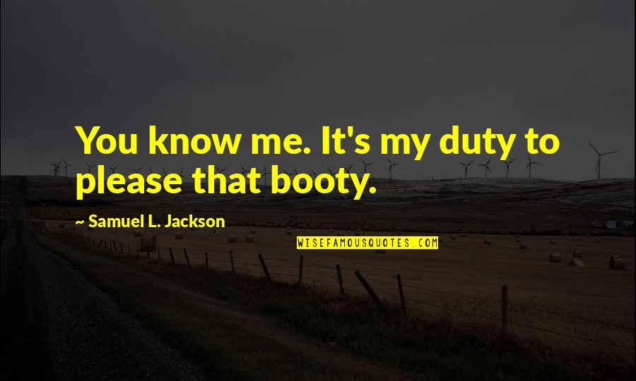 Best Samuel Jackson Quotes By Samuel L. Jackson: You know me. It's my duty to please