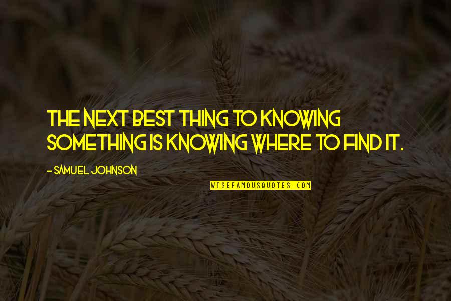 Best Samuel Johnson Quotes By Samuel Johnson: The next best thing to knowing something is