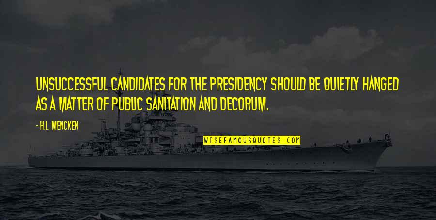 Best Sanitation Quotes By H.L. Mencken: Unsuccessful candidates for the Presidency should be quietly