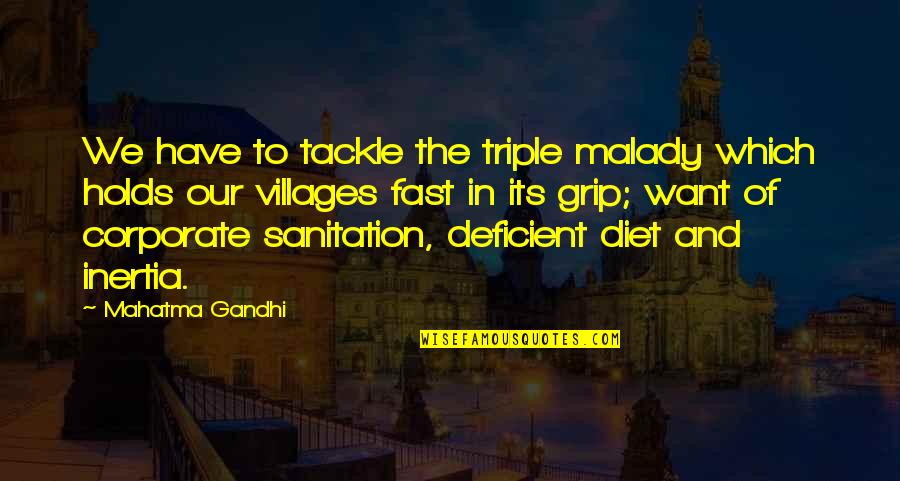 Best Sanitation Quotes By Mahatma Gandhi: We have to tackle the triple malady which