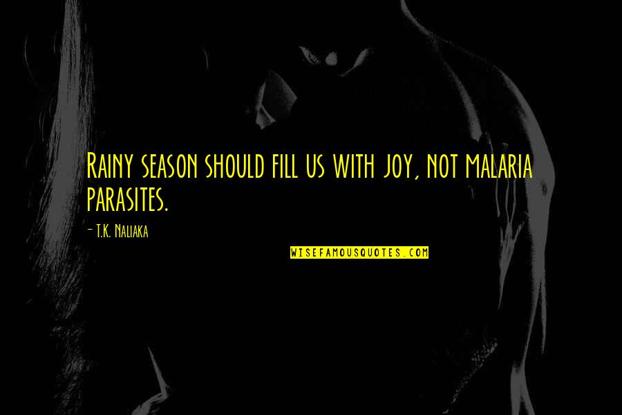 Best Sanitation Quotes By T.K. Naliaka: Rainy season should fill us with joy, not