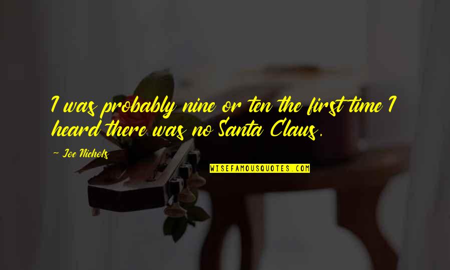 Best Santa Claus Quotes By Joe Nichols: I was probably nine or ten the first