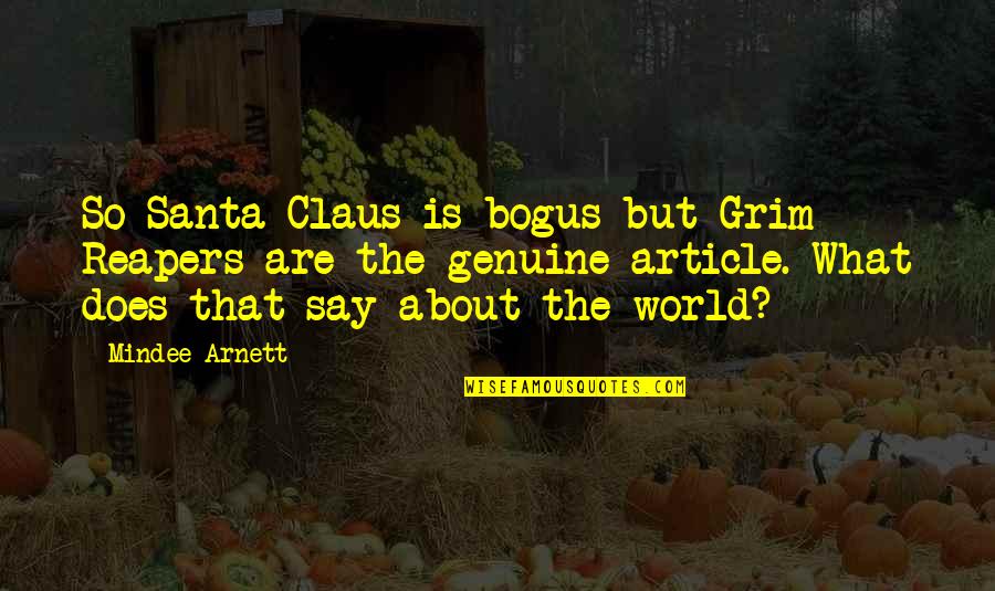 Best Santa Claus Quotes By Mindee Arnett: So Santa Claus is bogus but Grim Reapers