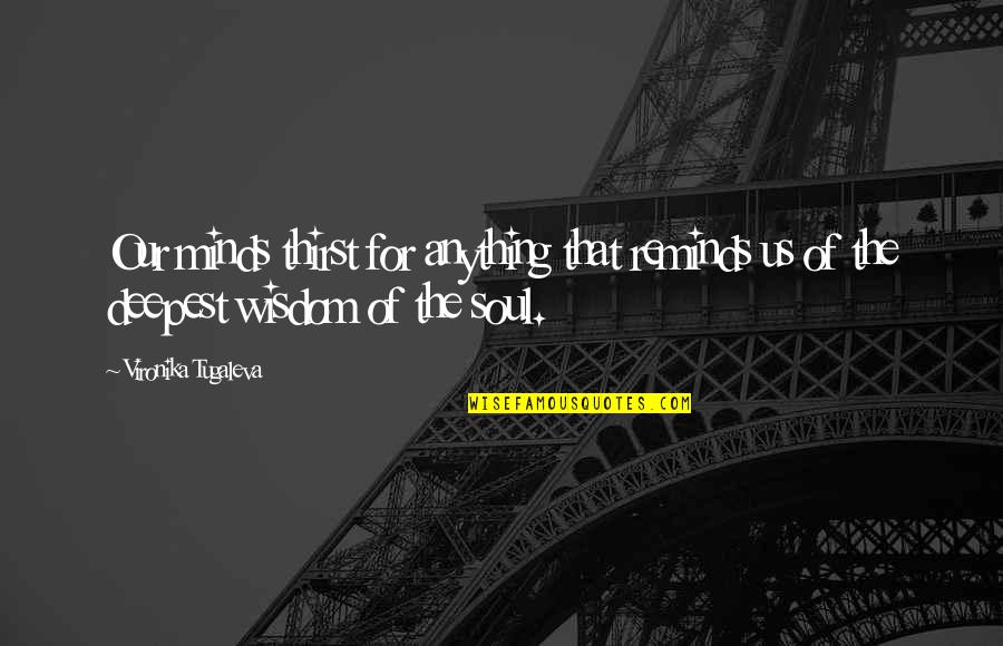 Best Sappy Quotes By Vironika Tugaleva: Our minds thirst for anything that reminds us Best Sappy Quotes By Vironika Tugaleva: Our minds thirst for anything that reminds us
