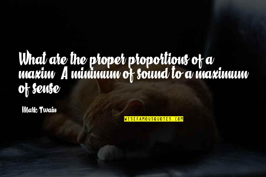 Best Sarcastic Inspirational Quotes By Mark Twain: What are the proper proportions of a maxim?
