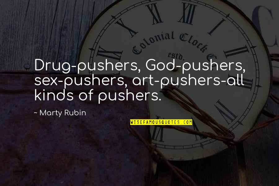 Best Sarcastic Inspirational Quotes By Marty Rubin: Drug-pushers, God-pushers, sex-pushers, art-pushers-all kinds of pushers.