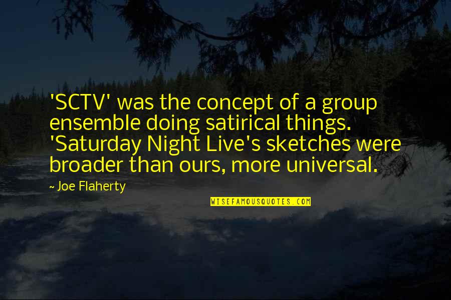 Best Satirical Quotes By Joe Flaherty: 'SCTV' was the concept of a group ensemble