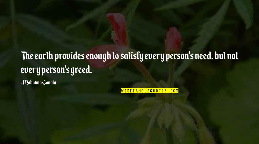 Best Satisfy Quotes By Mahatma Gandhi: The earth provides enough to satisfy every person's Best Satisfy Quotes By Mahatma Gandhi: The earth provides enough to satisfy every person's