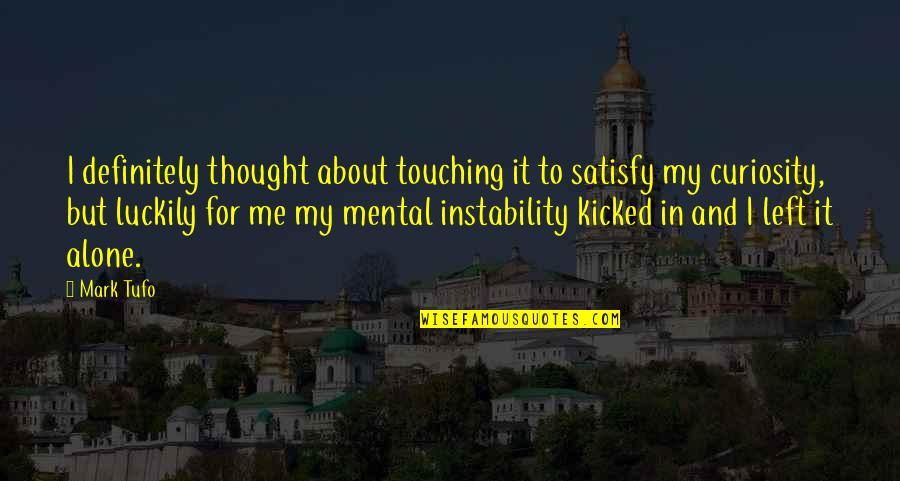 Best Satisfy Quotes By Mark Tufo: I definitely thought about touching it to satisfy Best Satisfy Quotes By Mark Tufo: I definitely thought about touching it to satisfy