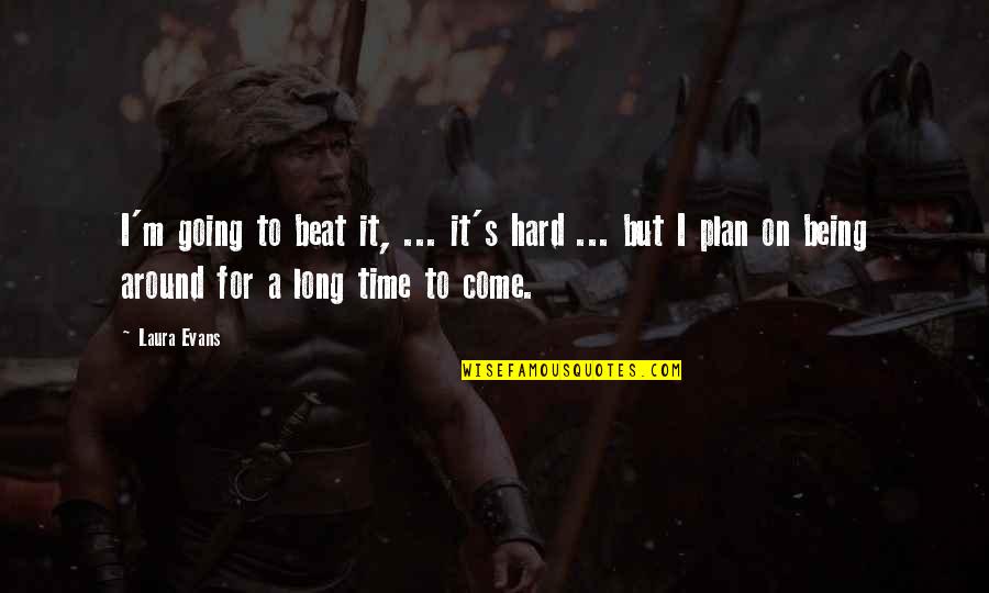 Best Satoru Iwata Quotes By Laura Evans: I'm going to beat it, ... it's hard Best Satoru Iwata Quotes By Laura Evans: I'm going to beat it, ... it's hard