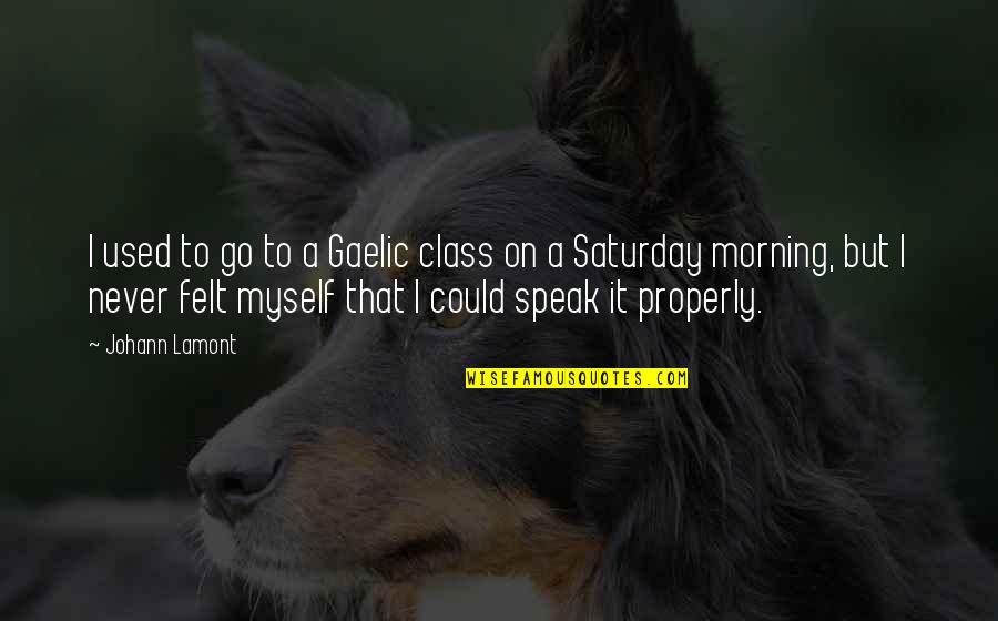 Best Saturday Morning Quotes By Johann Lamont: I used to go to a Gaelic class
