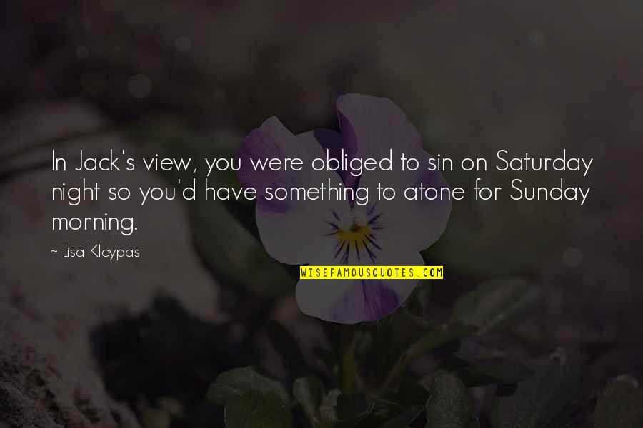 Best Saturday Morning Quotes By Lisa Kleypas: In Jack's view, you were obliged to sin