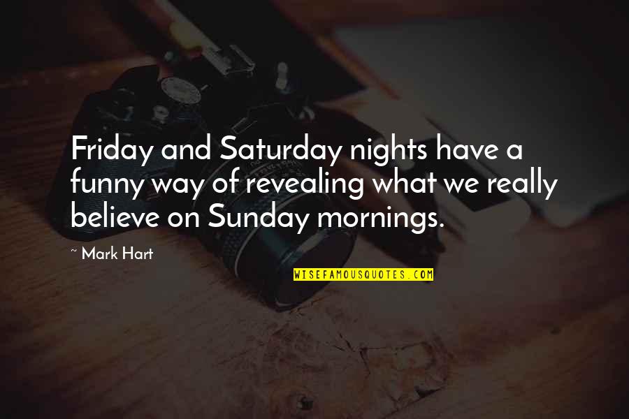 Best Saturday Morning Quotes By Mark Hart: Friday and Saturday nights have a funny way