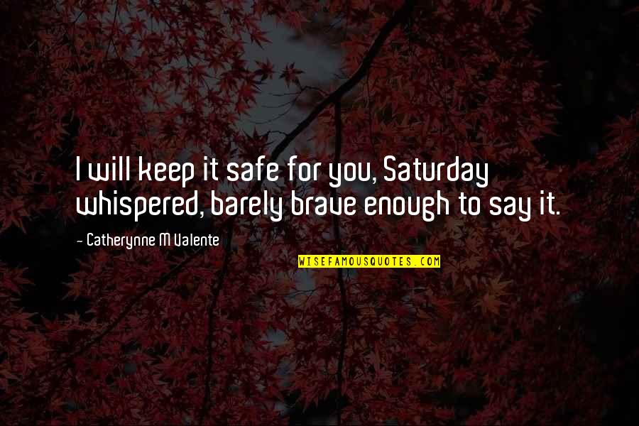 Best Saturday Quotes By Catherynne M Valente: I will keep it safe for you, Saturday