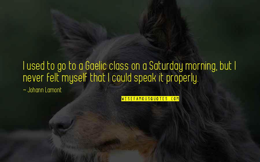 Best Saturday Quotes By Johann Lamont: I used to go to a Gaelic class