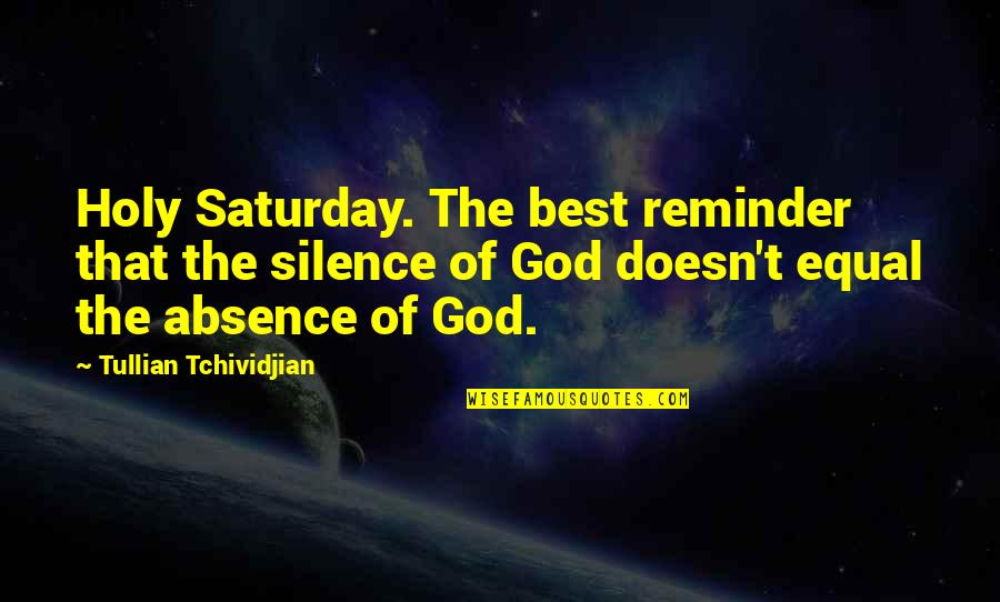 Best Saturday Quotes By Tullian Tchividjian: Holy Saturday. The best reminder that the silence