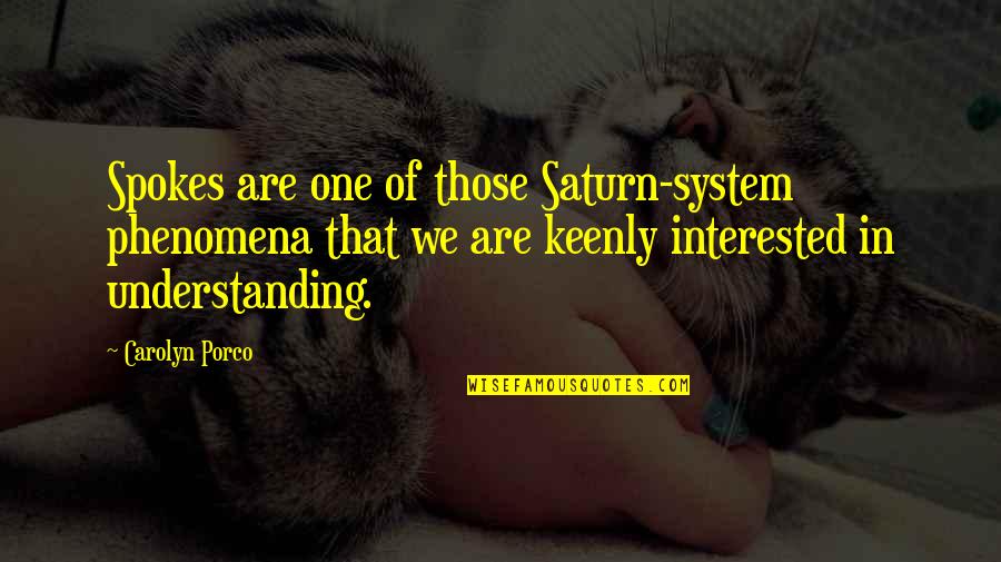 Best Saturn Quotes By Carolyn Porco: Spokes are one of those Saturn-system phenomena that