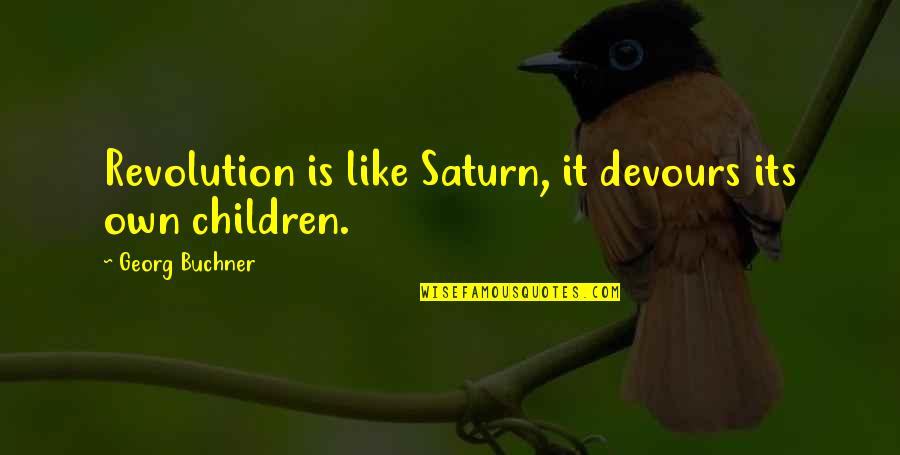 Best Saturn Quotes By Georg Buchner: Revolution is like Saturn, it devours its own