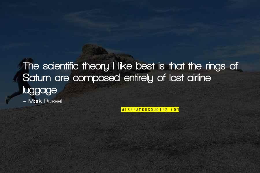 Best Saturn Quotes By Mark Russell: The scientific theory I like best is that