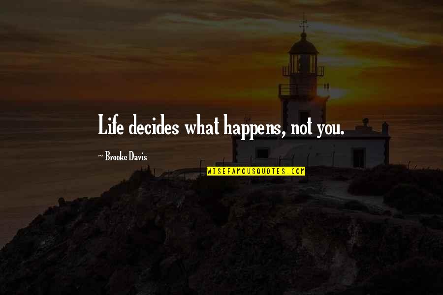 Best Savage Funny Quotes By Brooke Davis: Life decides what happens, not you. Best Savage Funny Quotes By Brooke Davis: Life decides what happens, not you.