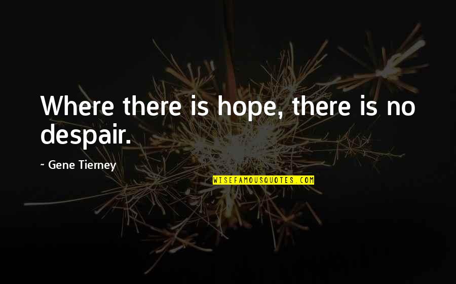 Best Sbtb Quotes By Gene Tierney: Where there is hope, there is no despair.