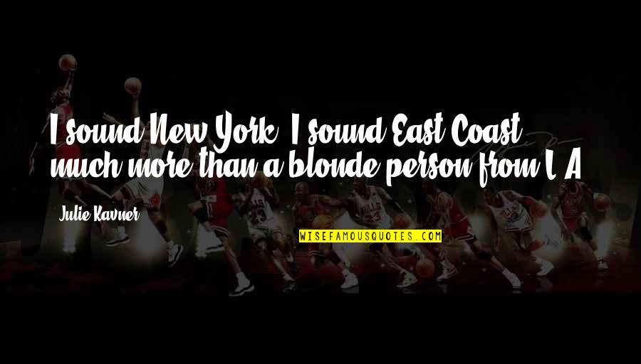 Best Sbtb Quotes By Julie Kavner: I sound New York. I sound East Coast