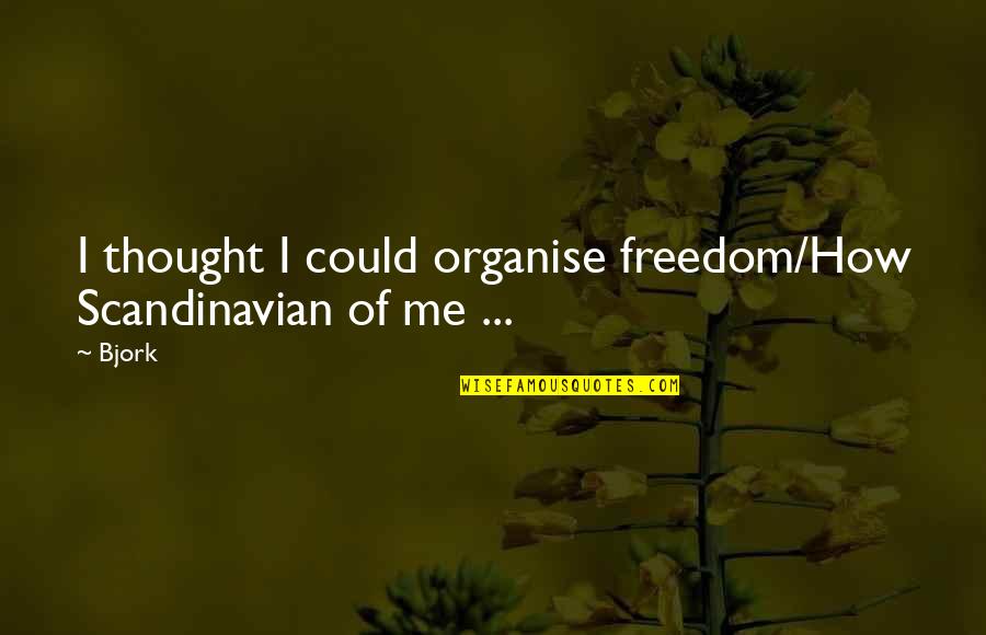 Best Scandinavian Quotes By Bjork: I thought I could organise freedom/How Scandinavian of