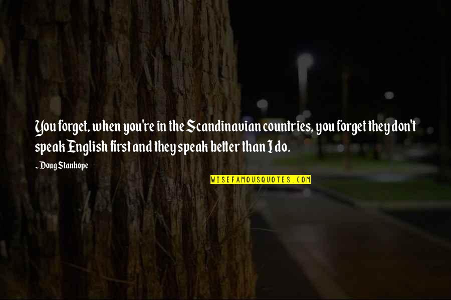 Best Scandinavian Quotes By Doug Stanhope: You forget, when you're in the Scandinavian countries,