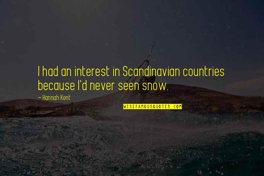 Best Scandinavian Quotes By Hannah Kent: I had an interest in Scandinavian countries because
