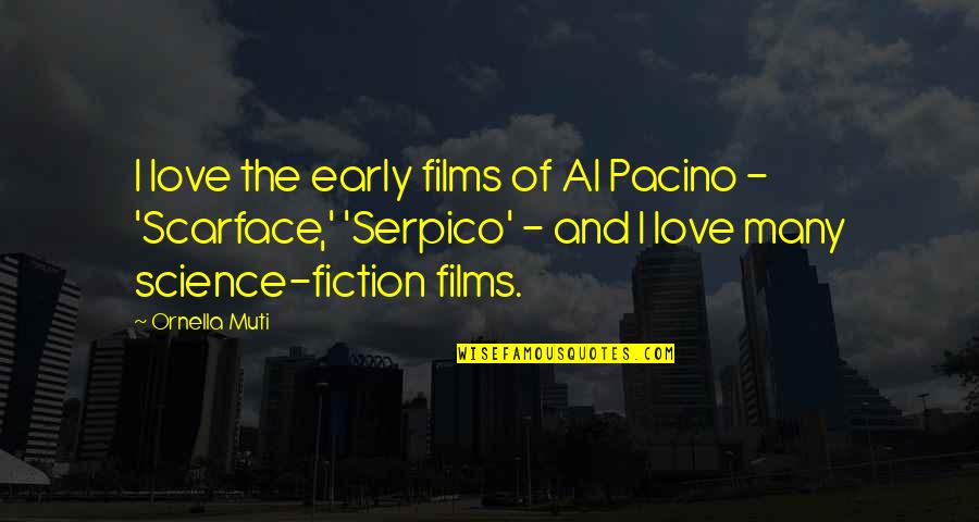 Best Scarface Quotes By Ornella Muti: I love the early films of Al Pacino