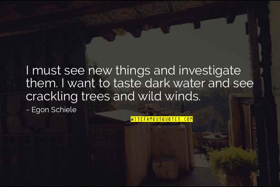 Best Schiele Quotes By Egon Schiele: I must see new things and investigate them.