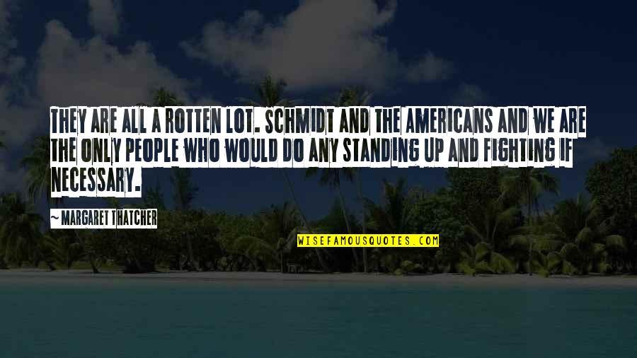 Best Schmidt Quotes By Margaret Thatcher: They are all a rotten lot. Schmidt and