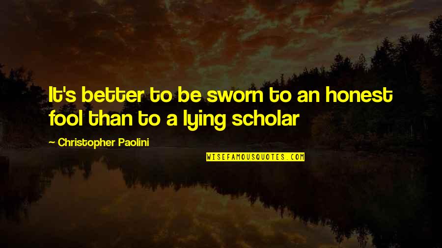 Best Scholar Quotes By Christopher Paolini: It's better to be sworn to an honest Best Scholar Quotes By Christopher Paolini: It's better to be sworn to an honest